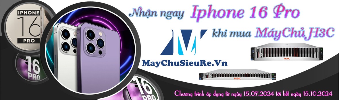 Mua Máy Chủ H3C tặng liền tay Iphone 16 Pro