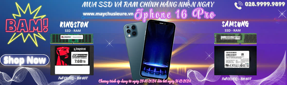 Mua SSD và RAM chính hãng của Kingston và SamSung nhận liền tay Iphone 16 Pro,Iphone 16 Pro Max